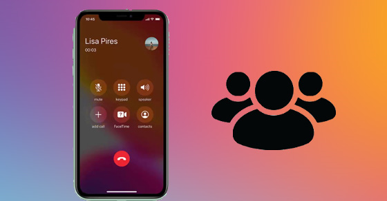 Cách gọi cho nhiều người cùng một lúc trên iPhone siêu đơn giản